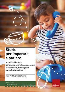 Storie per imparare a parlare. Attività di lettura per promuovere le competenze articolatorie, fonologiche e morfosintattiche.pdf