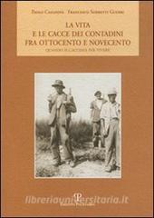 La vita e le cacce dei contadini fra Ottocento e Novecento. Quando si cacciava per vivere.pdf