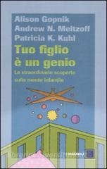 Tuo figlio è un genio. Le straordinarie scoperte sulla mente infantile.pdf