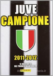 2011-2012 Juve campione. Il racconto del trionfo bianconero.pdf
