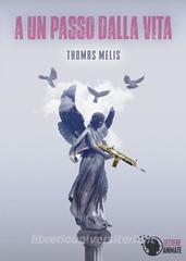 Ebook A un passo dalla vita di Thomas Melis edito da Lettere Animate Editore