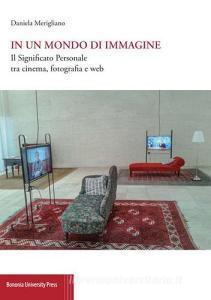 In un mondo di immagine. Il significato personale tra cinema, fotografia e web.pdf