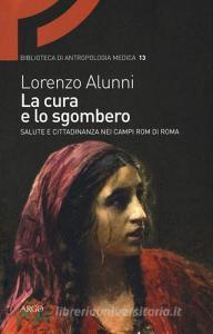 La cura e lo sgombero. Salute e cittadinanza nei campi rom di Roma.pdf