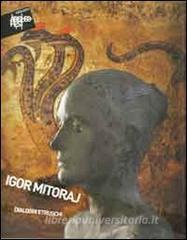 Igor Mitoraj. Dialoghi etruschi. Catalogo della mostra (Sarteano, 4 settembre-9 ottobre 2011). Ediz. illustrata.pdf