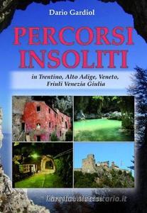 Percorsi insoliti in Trentino, Alto Adige, Veneto, Friuli Venezia Giulia.pdf