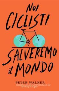 Noi ciclisti salveremo il mondo.pdf