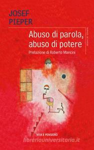 Ebook Abuso di parola, abuso di potere di Pieper Josef edito da Vita e Pensiero