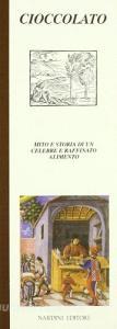 Cioccolato. Mito e storia di un celebre e raffinato alimento.pdf