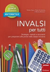 INVALSI per tutti. Strategie, metodi e strumenti per prepararsi alle prove nella classe inclusiva. Matematica. Classe quinta scuola primaria.pdf
