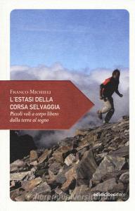 L estasi della corsa selvaggia. Piccoli voli a corpo libero dalla terra al sogno.pdf