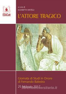 L attore tragico. Giornata di studi in onore di Fernando Balestra (25 febbraio 2017).pdf