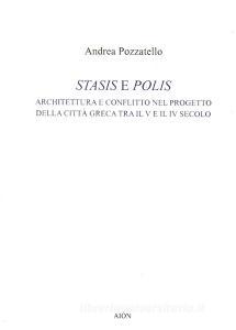 Stasis e polis. Architettura e conflitto nel progetto della città greca tra il V e il IV secolo.pdf