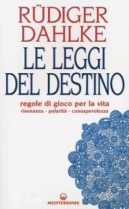 Le leggi del destino. Regole di gioco per la vita. Risonanza, polarità, consapevolezza.pdf