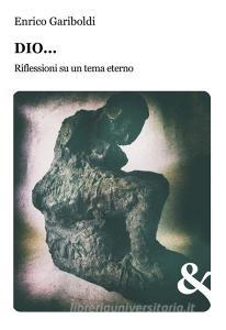 Ebook Dio… Riflessioni su un tema eterno di enrico gariboldi edito da & MyBook