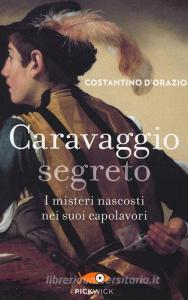 Caravaggio segreto. I misteri nascosti nei suoi capolavori.pdf