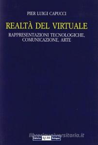 Realtà del virtuale. Rappresentazioni tecnologiche, comunicazioni, arte.pdf