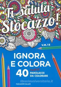 Ti saluta stocazzo! Ignora e colora. 40 nuove parolacce da colorare.pdf
