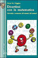 Divertirsi con la matematica. Curiosità e stranezze del mondo dei numeri.pdf