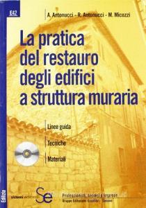 La pratica del restauro degli edifici a struttura muraria. Con CD-ROM.pdf