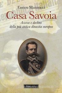 Casa Savoia. Ascesa e declino della più antica dinastia europea.pdf