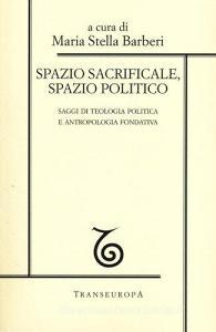 Spazio sacrificale, spazio politico. Saggi di teologia politica e antropologia fondativa.pdf