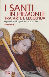 I santi in Piemonte tra arte e leggenda. Repertorio completo da Abaco a Zita.pdf