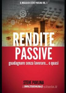 Rendite passive. Guadagnare senza lavorare... o quasi.pdf