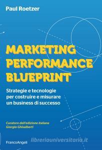 Marketing performance blueprint. Strategie e tecnologie per costruire e misurare un business di successo.pdf