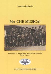 Ma che musica! Vita, morte e «resurrezione» di una piccola-grande banda di paese.pdf