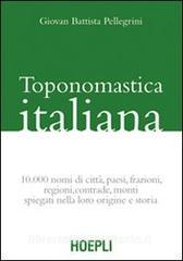 Toponomastica italiana. 10.000 nomi di città, paesi, frazioni, regioni, contrade, monti spiegati nella loro origine e storia (rist. anast.).pdf