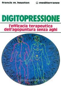 Digitopressione. Lefficacia terapeutica dellagopuntura senza aghi.pdf