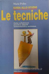 Guida allo studio. Le tecniche. Come sottolineare, prendere appunti, schematizzare e archiviare.pdf