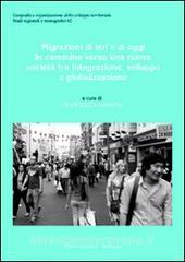Migrazioni di ieri e di oggi. In cammino verso una nuova società tra integrazione, sviluppo e globalizzazione.pdf