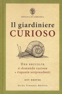 Il giardiniere curioso. Una raccolta di domande curiose e risposte sorprendenti.pdf