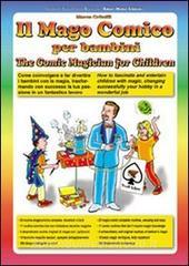 Il mago comico per bambini. Come coinvolgere e far divertire i bambini con la magia, trasformando con successo la tua passione in un fantastico lavoro. Ediz. bilingue.pdf