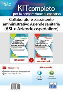 Kit per il concorso di Collaboratore e assistente amministrativo Aziende sanitarie (ASL e Aziende ospedaliere). Manuale di preparazione, quiz commentati e simulazion.pdf