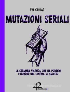 Mutazioni seriali. La stramba vicenda che ha portato lhorror dal cinema al salotto.pdf