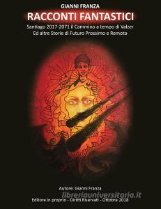 Racconti fantastici. Santiago 2017-2071 il cammino a tempo di valzer ed altre storie di futuro prossimo e remoto.pdf