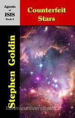 Ebook Counterfeit Stars--Agents of ISIS, Book 8 di Stephen Goldin edito da Parsina Press