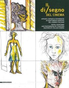 Il di/segno del cinema. Appunti, dipinti e fotografie di quattordici maestri del cinema italiano. Ediz. italiana e inglese.pdf
