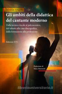 Gli ambiti della didattica del cantante moderno. Dalla tecnica vocale al palcoscenico, dal talento alla casa discografica, dalla formazione alla professione.pdf