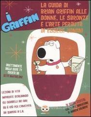 I Griffin. La guida di Brian Griffin alle donne, le sbronze e larte perduta di essere uomini.pdf