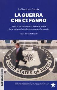 Le guerre che ci fanno. La storia mai raccontata della CIA e della dominazione statunitense sul resto del mondo.pdf