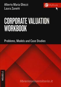 Ebook Corporate valuation workbook - II ed. di Alberto Maria Ghezzi, Laura Zanetti edito da Egea