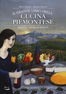 Il grande libro della cucina piemontese. Ricette, saperi, curiosità.pdf