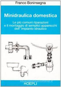 Minidraulica domestica. Le più comuni riparazioni e il montaggio di semplici apparecchi dellimpianto idraulico.pdf