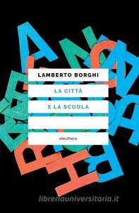 Ebook La città e la scuola di Boghi Lamberto edito da Eleuthera