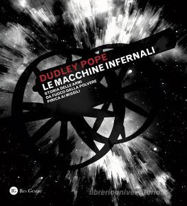 Le macchine infernali. Storia delle armi da fuoco dalla polvere pirica ai missili. Ediz. illustrata.pdf