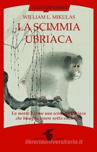 La scimmia ubriaca. La mente è come una scimmia ubriaca che bisogna tenere sotto controllo.pdf