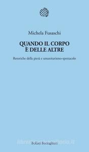 Quando il corpo è delle altre. Retoriche della pietà e umanitarismo-spettacolo.pdf